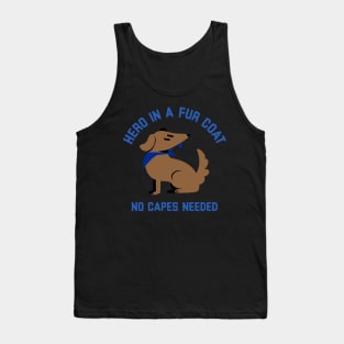 Hero in a Fur Coat No Capes Needed Super dog Tank Top